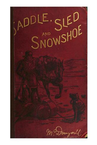 Saddle, sled and snowshoe, pioneering on the Saskatchewan in the sixties