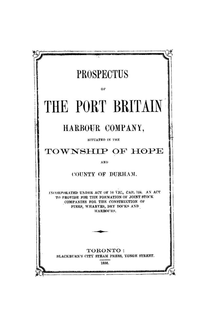 Prospectus of the Port Britain harbour company, situated in the township of Hope and county of Durham, incorporated under act of 16 Vic., cap. 124, an(...)