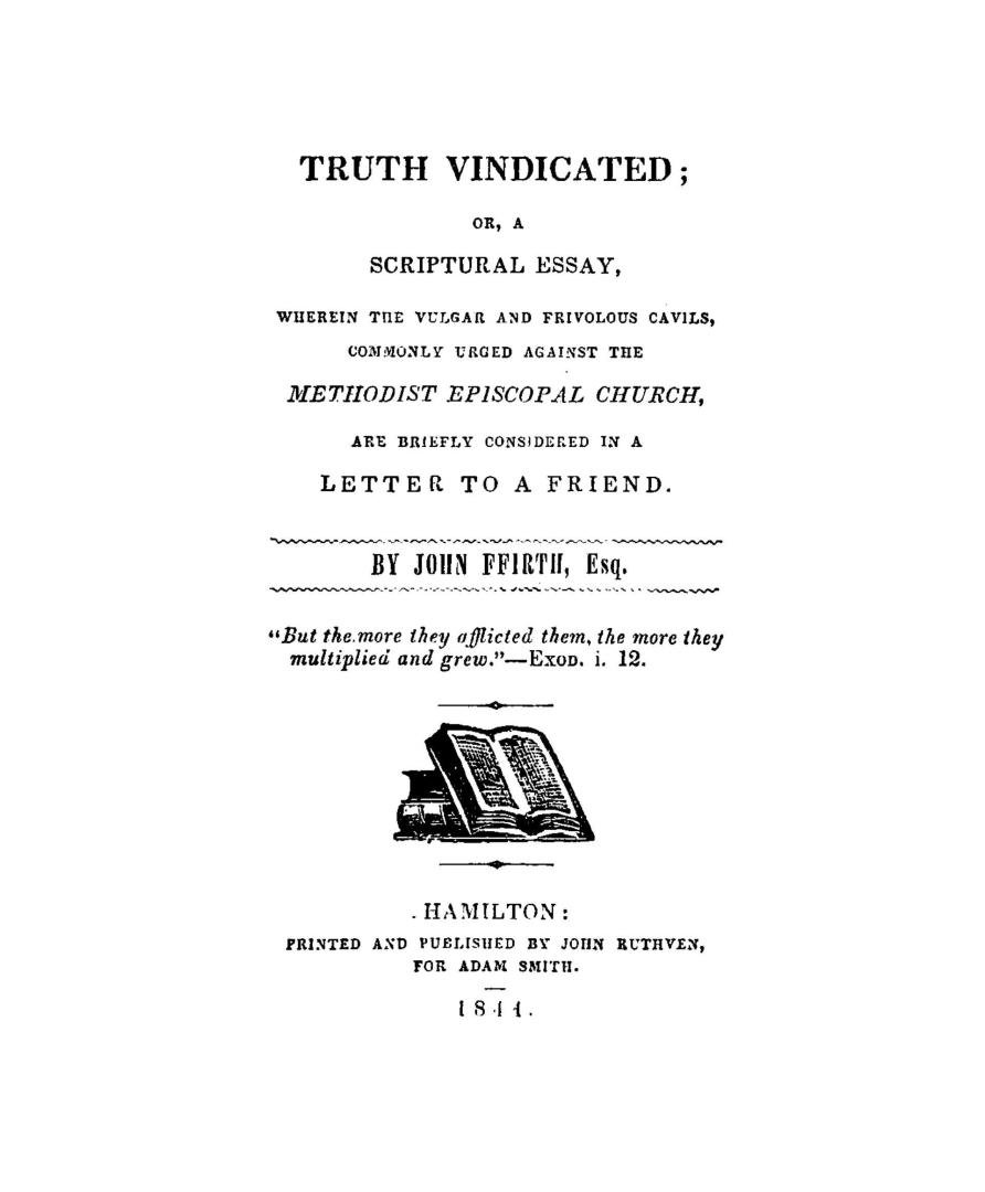 Truth vindicated, or, A scriptural essay : wherein the vulgar and frivolous cavils commonly urged against the Methodist Episcopal Church are briefly considered in a letter to a friend