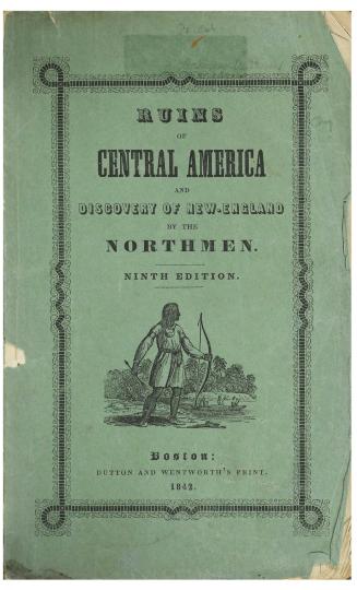 Antiquities of Central America and the discovery of New England by the Northmen, five hundred years before Columbus: a lecture delivered in New-York, Washington, Boston, and other cities: also in some of the first literary institutions in the union by A. Davis, formerly Chaplain of the Senate, etc. New-York