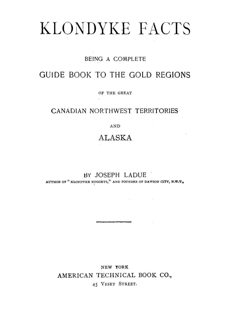 Klondyke facts, being a complete guide book to the gold regions of the great Canadian Northwest territories and Alaska