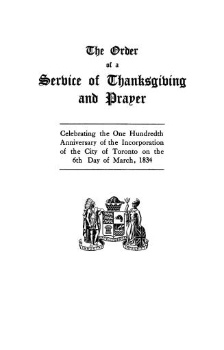The order of a service of thanksgiving and prayer celebrating the one hundredth anniversary of the incorporation of the city of Toronto on the 6th day of March, 1834.