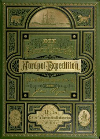 Die Oesterreichisch-Ungarische Nordpol-Expedition in den Jahren 1872-1874, nebst einer Skizze der zweiten deutschen Nordpol-Expedition 1869-1870 und der Polar-Expedition von 1871