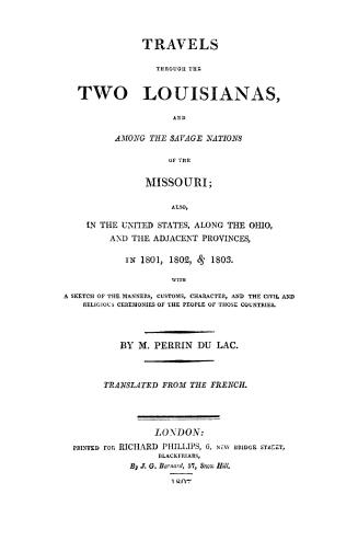Travels through the two Louisianas and among the savage nations of the Missouri, also in the United States, along the Ohio, and the adjacent provinces(...)