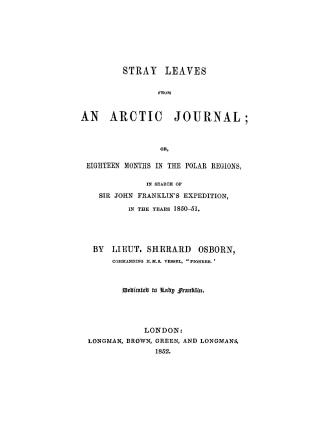 Stray leaves from an Arctic journal, or, Eighteen months in the polar regions in search of Sir John Franklin's expedition in the years 1850-51