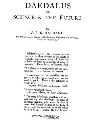 Daedalus : or, Science and the future , a paper read to the heretics, Cambridge, on February 4th, 1923