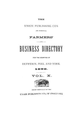 The Union Publishing Co.'s (of Ingersoll) farmers' and business directory for the counties of Dufferin, Peel and York