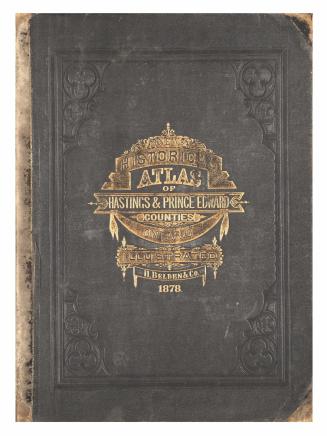 Illustrated historical atlas of the counties of Hastings and Prince Edward, Ont. compiled, drawn and published from personal examinations and surveys by H. Belden & Co.