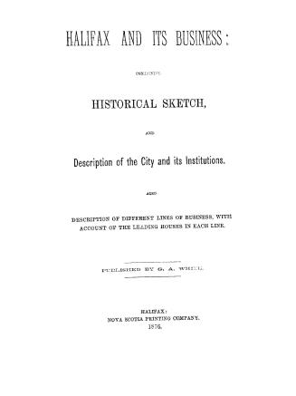 Halifax and its business containing historical sketch and description of the city and its institutions