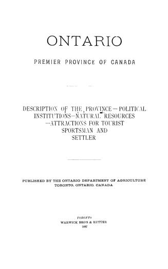 Ontario, premier province of Canada : description of the province, political institutions, natural resources, attractions for tourist, sportsman and settler