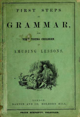 First steps in grammar : for very young children : in amusing lessons