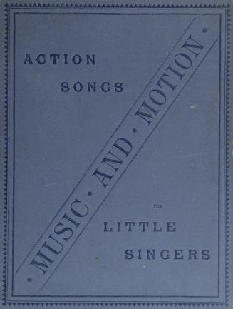 Music and motion : action songs for little singers : a collection of original and favourite songs for the infant room, with pianoforte accompaniments
