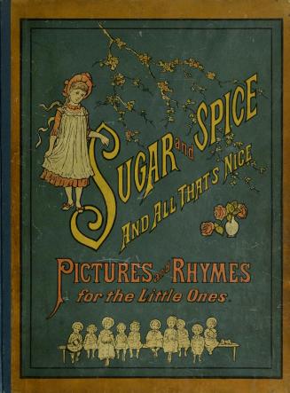 Sugar and spice and all that's nice : pictures and rhymes for the little ones
