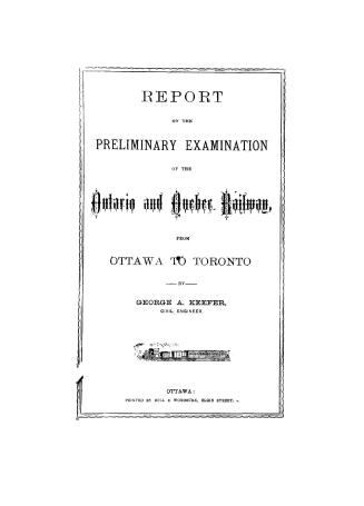 Report on the preliminary examination of the Ontario and Quebec Railway from Ottawa to Toronto