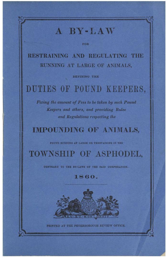 A by-law for restraining and regulating the running at large of animals, defining the duties of pound keepers, fixing the amount of fees to be taken b(...)