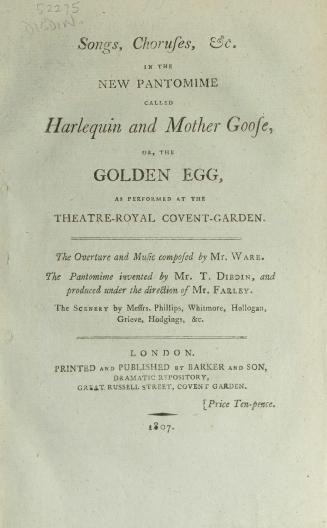 Songs, choruses, &c. in the new pantomime called Harlequin and Mother Goose, or, the golden egg, as performed at the Theatre-Royal, Covent-Garden