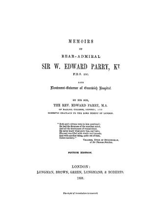 Memoirs of Rear-Admiral Sir W. Edward Parry, kt. By his son, the Rev. Edward Parry