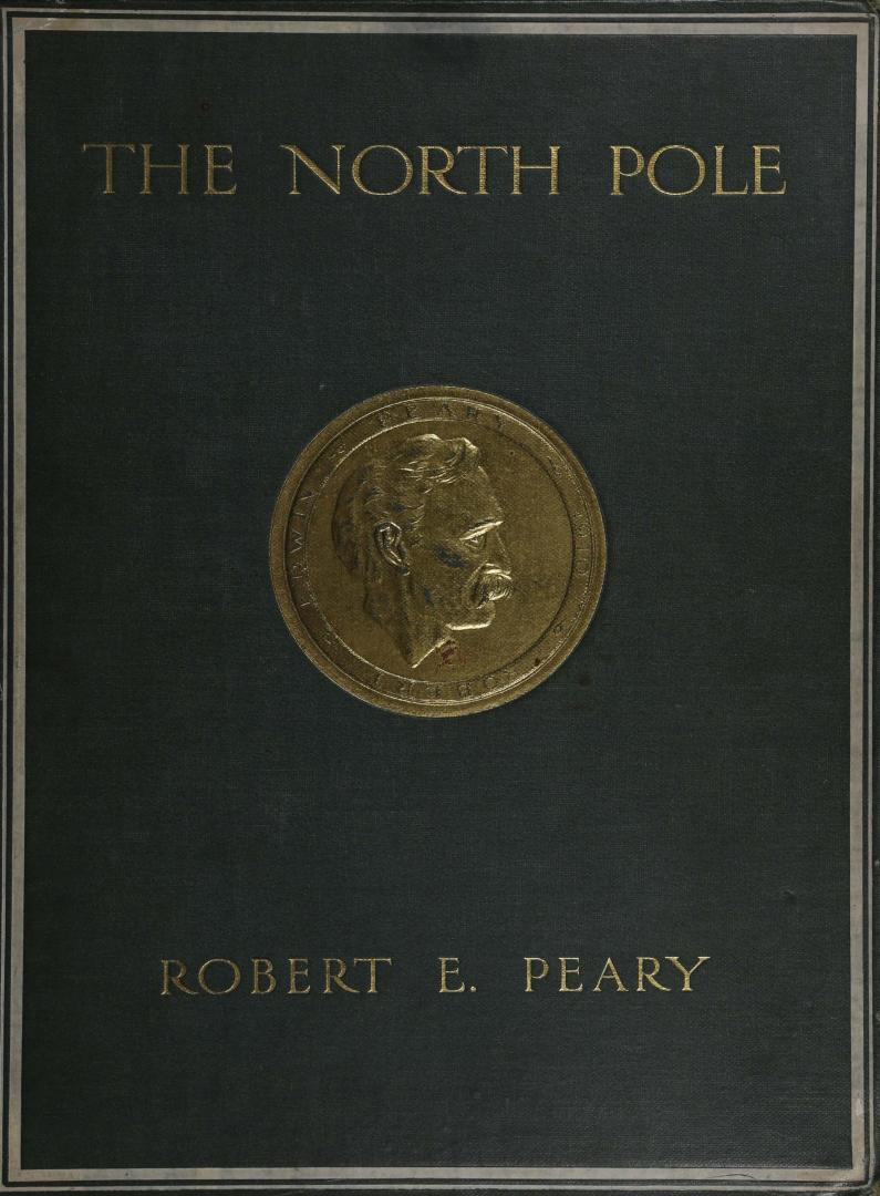 The North Pole / by Robert E. Peary, with an introd. by Theodore Roosevelt