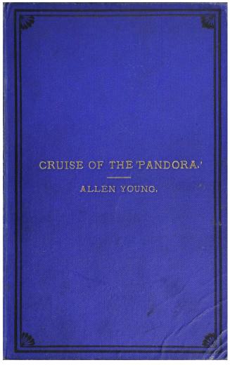 Cruise of the 'Pandora'. : Extracts from the private journal kept by Allen Young . . ., for private circulation.