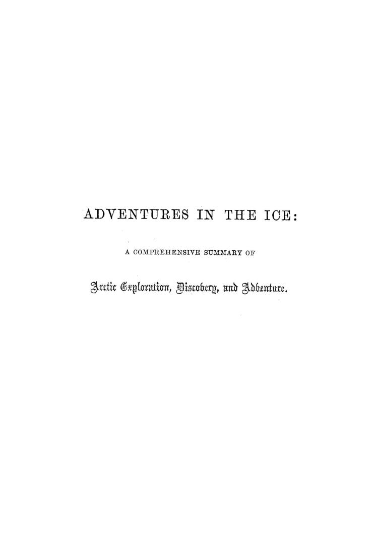 Adventures in the ice : a comprehensive summary of Arctic exploration, discovery and adventure, including experiences of Captain Penny the veteran whaler