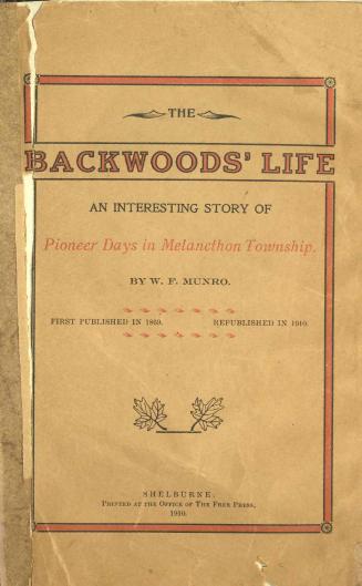 The backwoods' life : an interesting story of pioneer days in Melancthon Township