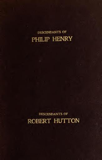The descendants of Rev. Philip Henry incumbent of Worthenbury, in the County of Flint, who was ejected therefrom by the Act of Uniformity in 1662 : the Swanwick branch to 1899