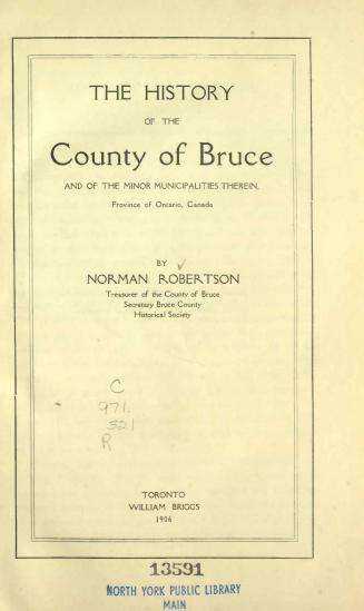 The history of the county of Bruce and of the minor municipalities therein, Province of Ontario, Canada