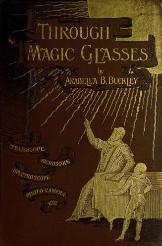 Through magic glasses, and other lectures : a sequel to 'The fairyland of science'