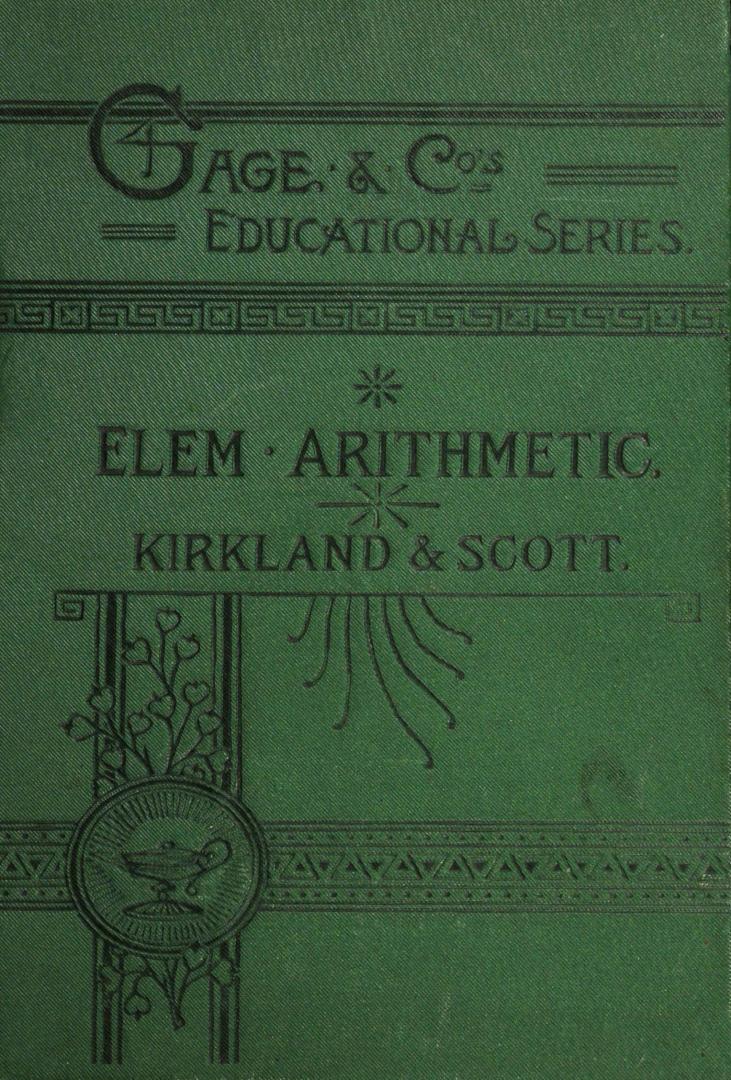 Elementary arithmetic on the unitary system: intended as an introductory text-book to Hamblin Smith's Arithmetic by Thomas Kirkland, M.A., Principal, Normal School, Toronto, and William Scott, B.A., Mathematical Master, Normal School, Ottawa