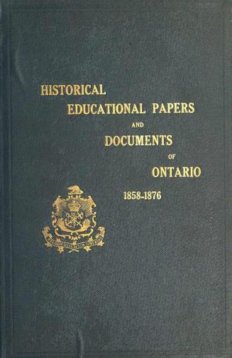 Historical and other papers and documents illustrative of the educational system of Ontario, 1791-1853, : forming an appendix to the annual report of the Minister of Education Volume 4