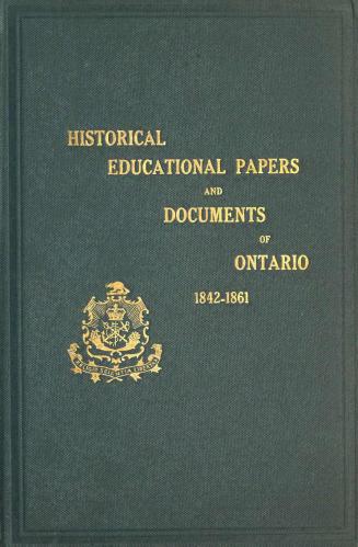 Historical and other papers and documents illustrative of the educational system of Ontario forming an appendix to the Annual report of the minister of education 1842-1861 Volume 5