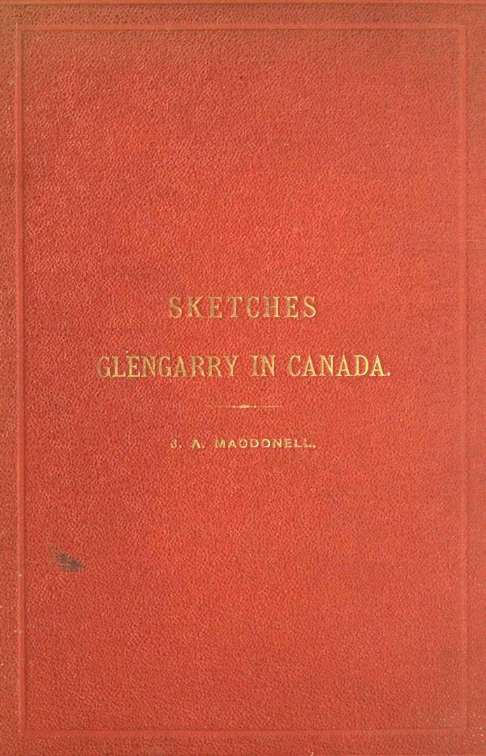 Sketches illustrating the early settlement and history of Glengarry in Canada