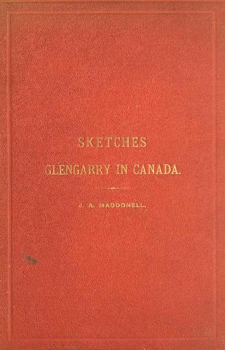 Sketches illustrating the early settlement and history of Glengarry in Canada