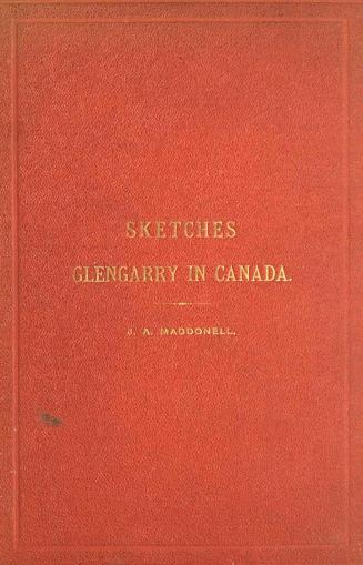 Sketches illustrating the early settlement and history of Glengarry in Canada