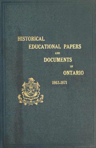Historical and other papers and documents illustrative of the educational system of Ontario, 1791-1853, : forming an appendix to the annual report of the Minister of Education 1862-1871 Volume 6