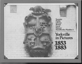 Yorkville in pictures 1853 to 1883 : the early history of Yorkville