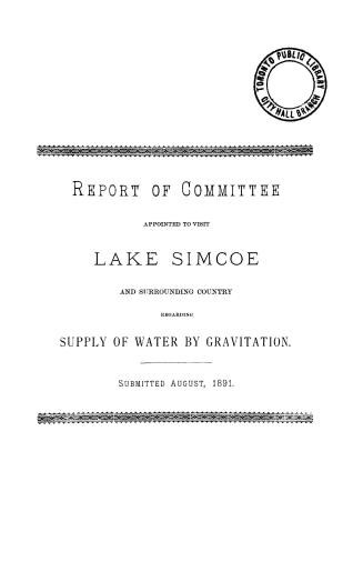 Report of the committee appointed to visit Lake Simcoe and surrounding country regarding supply of water by gravitation