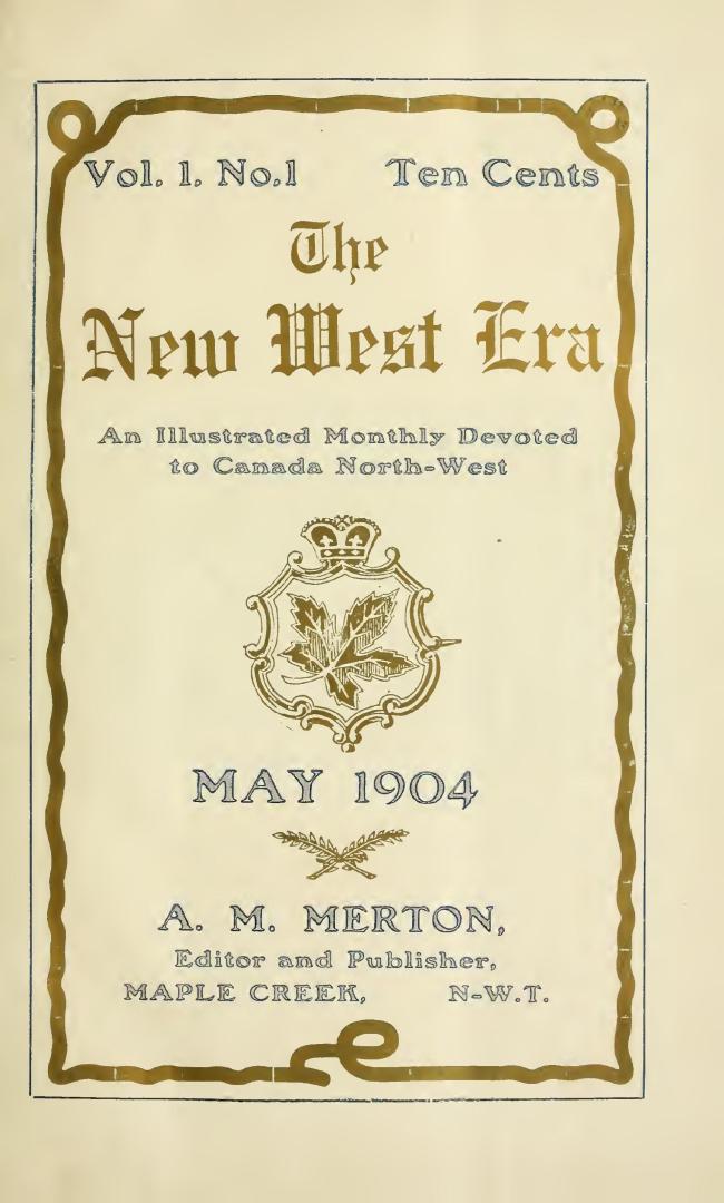 The New west era, an illustrated monthly devoted to Canada Northwest- May-July 1904