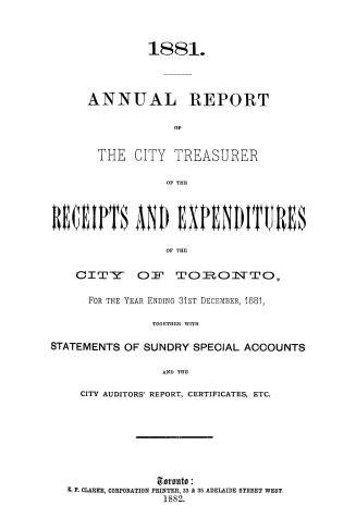 Annual report of the receipts and expenditure of the City of Toronto, for the year ending December 31, 1881; together with a statement of sundry special accounts