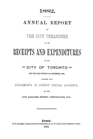 Annual report of the receipts and expenditure of the City of Toronto, for the year ending December 31, 1882; together with a statement of sundry special accounts