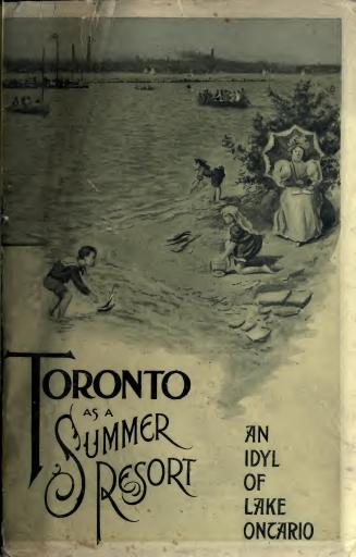Toronto as a summer resort : illustrated and descriptive souvenir describing Toronto's attractions as a tourist centre