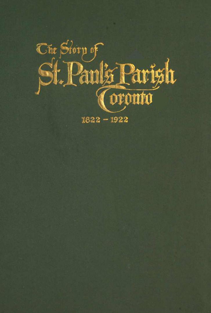 The Story of St. Paul's parish, Toronto : commemorating the centenary of the first parish church in the archdiocese of Toronto