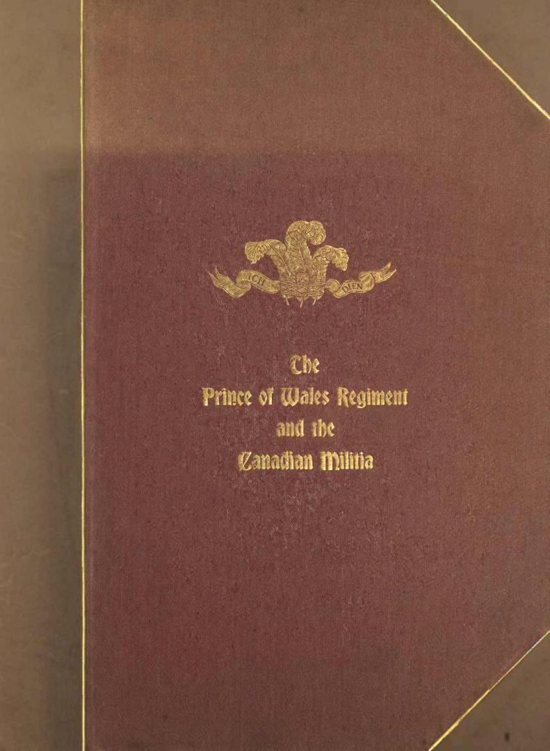 The origin and services of the Prince of Wales Regiment : including a brief history of the militia of French Canada, and of the Canadian Militia since Canada became a British colony