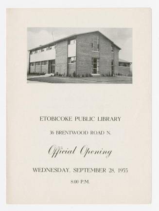 Etobicoke Public Library 36 Brentwood Road N. official opening Wednesday, September 28, 1955 8.00 P.M.