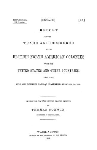 Report on the trade and commerce of the British North American colonies with the United States and other countries, embracing full and complete tabular statements from 1829 to 1850