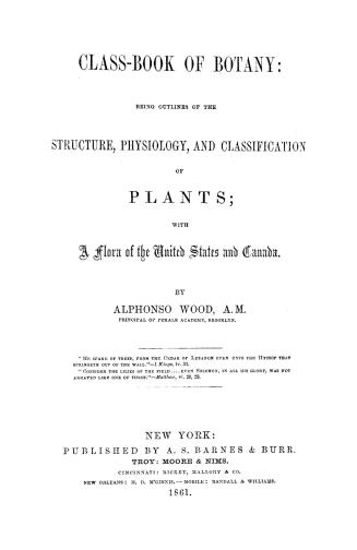 Class-book of botany: being outlines of the structure, physiology and classification of plants with a flora of the United States and Canada