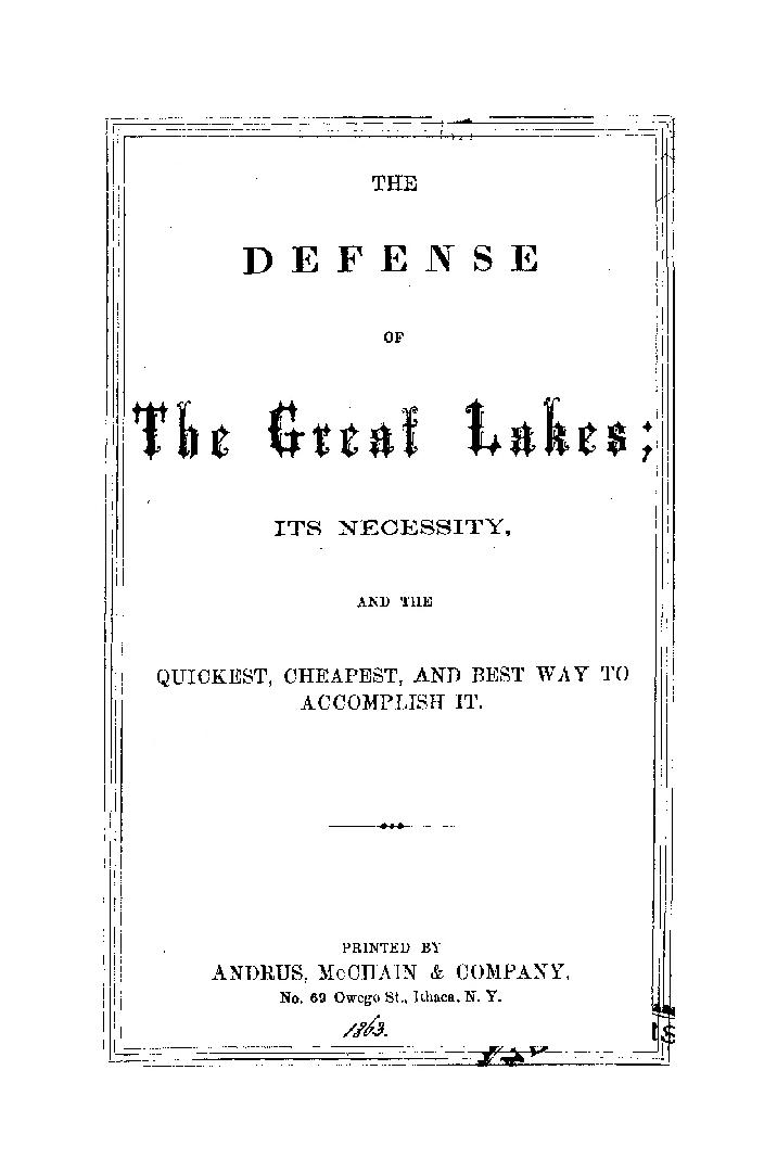 The defense of the Great Lakes; its necessity, and the quickest, cheapest, and best way to accomplish it