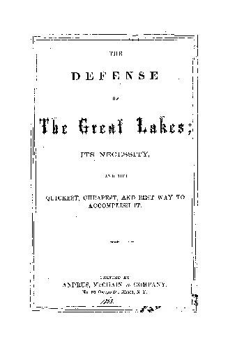 The defense of the Great Lakes; its necessity, and the quickest, cheapest, and best way to accomplish it