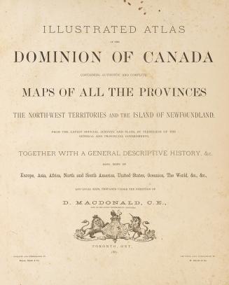 Illustrated atlas of the Dominion of Canada, containing authentic and complete maps of all the Provinces, the North-West Territories and the Island of Newfoundland