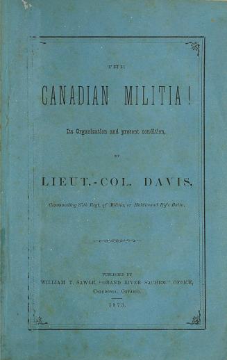 The Canadian militia! Its organization and present condition